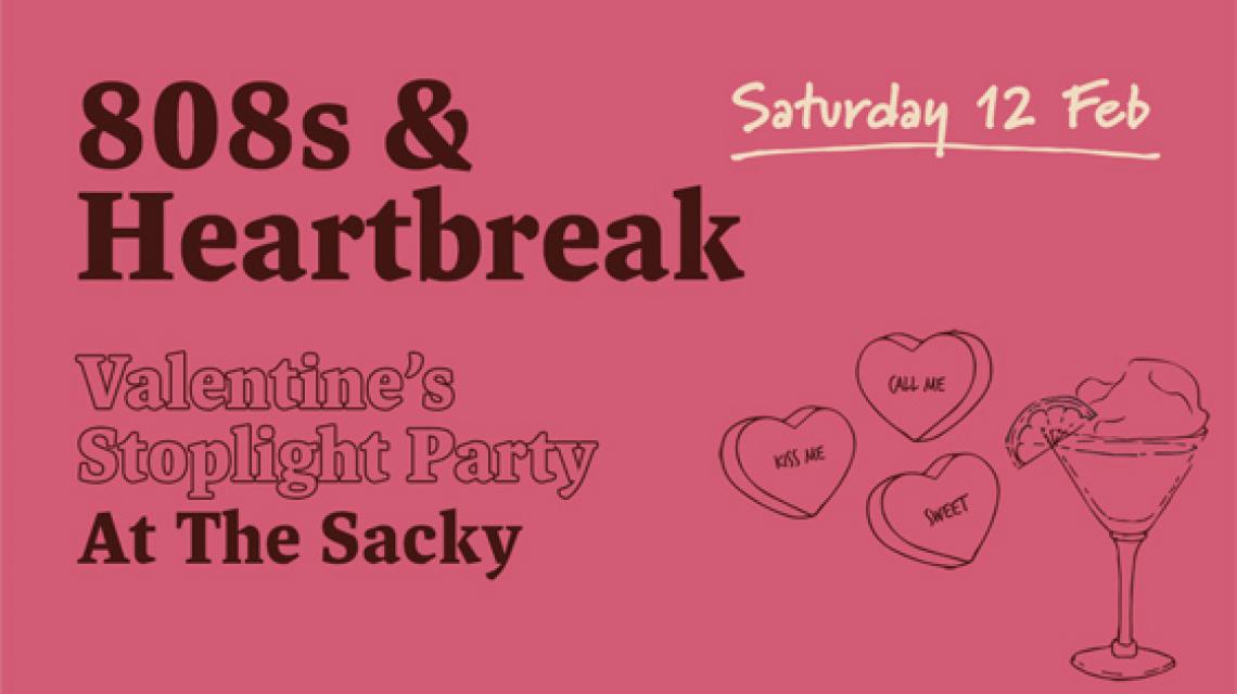 808's & Heartbreak. Valentine's Day stoplight party. Saturday 12 Feb